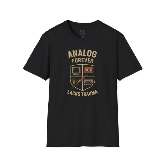 Analog Forever Lacks Trauma Tee – Retro Nostalgia Shirt