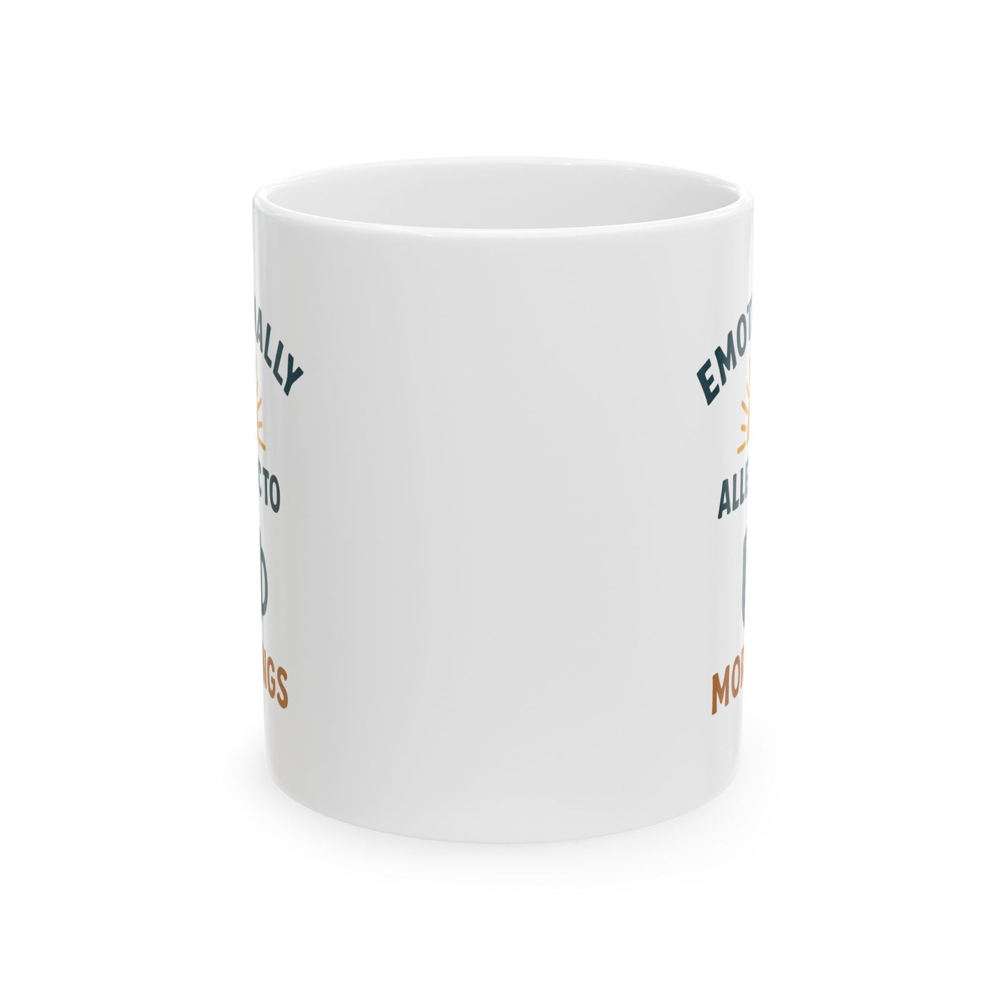 Inspirational Ceramic Mug - "Emotionally Available for 10 More Mugs" - 11oz & 15oz Options