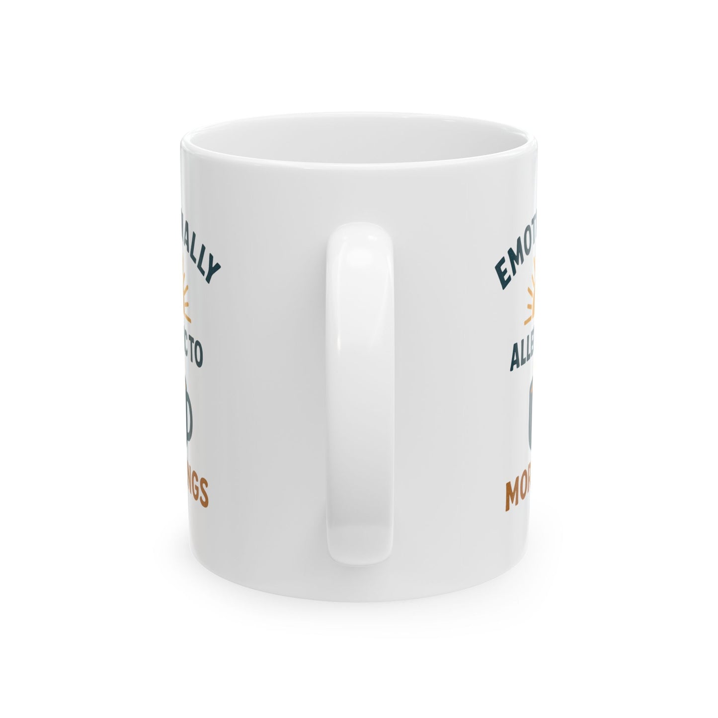 Inspirational Ceramic Mug - "Emotionally Available for 10 More Mugs" - 11oz & 15oz Options