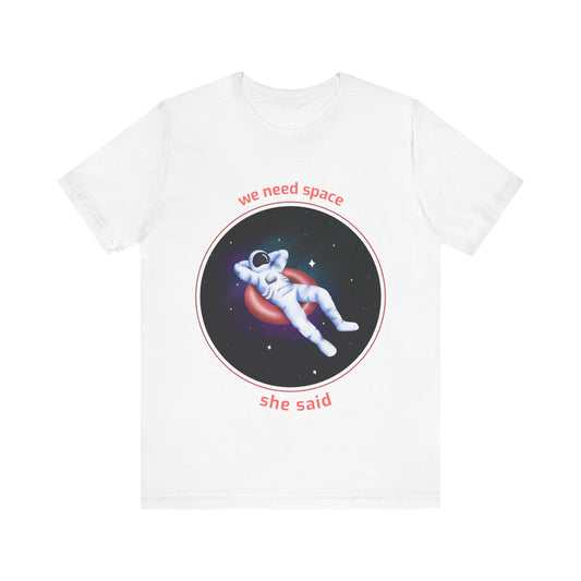 Astronaut Space Relaxation Tee, We Need Space Shirt, Unisex Graphic Tee, Space Lover Gift, Casual Summer Tee, Fun Statement T-Shirt