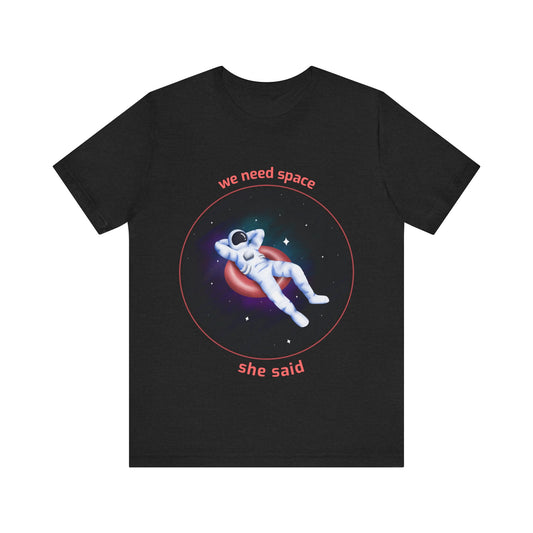 Astronaut Space Relaxation Tee, We Need Space Shirt, Unisex Graphic Tee, Space Lover Gift, Casual Summer Tee, Fun Statement T-Shirt