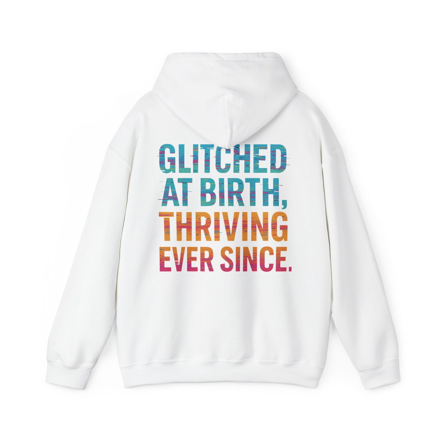 Unisex Hooded Sweatshirt - "Glitched at Birth, Thriving Ever Since" - Colorful Graphic Hoodie for Casual Wear and Everyday Comfort