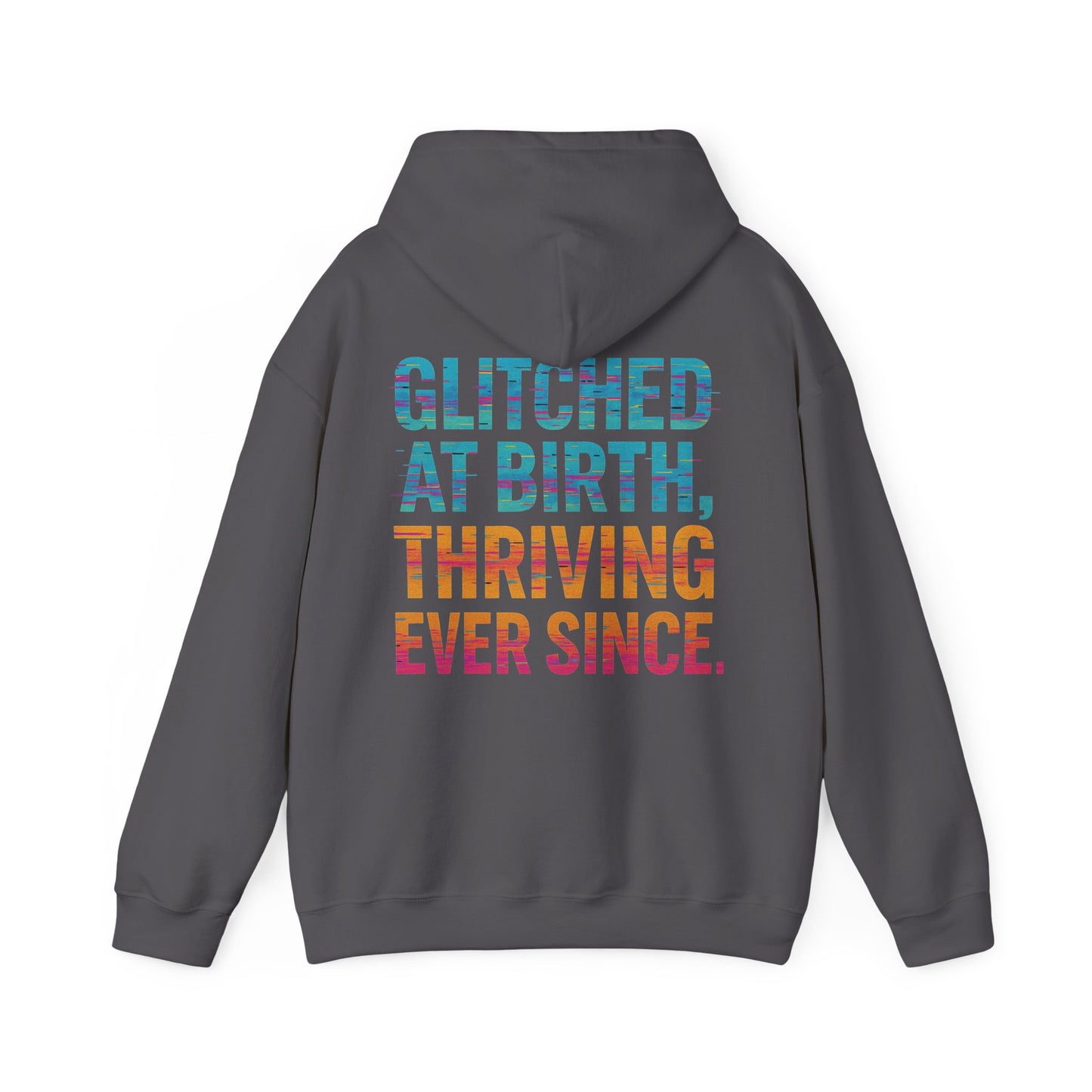 Unisex Hooded Sweatshirt - "Glitched at Birth, Thriving Ever Since" - Colorful Graphic Hoodie for Casual Wear and Everyday Comfort