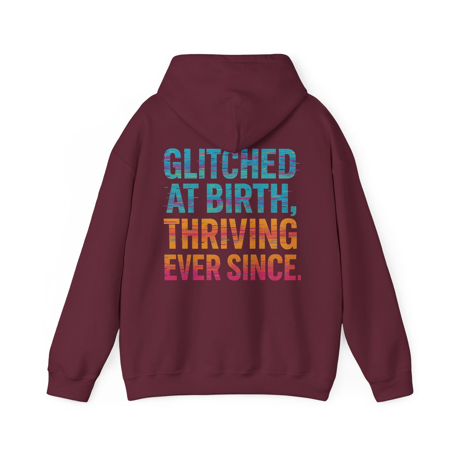 Unisex Hooded Sweatshirt - "Glitched at Birth, Thriving Ever Since" - Colorful Graphic Hoodie for Casual Wear and Everyday Comfort
