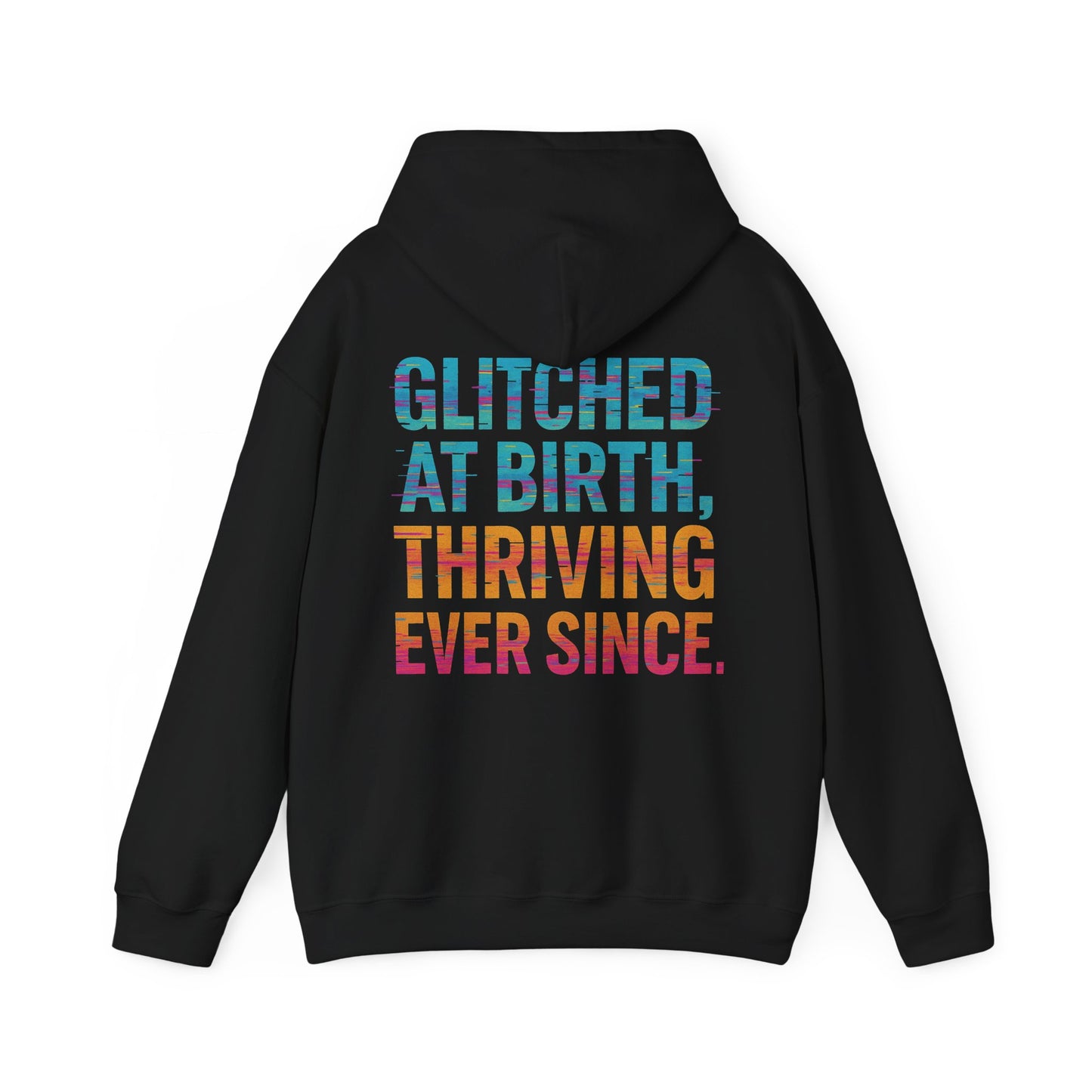 Unisex Hooded Sweatshirt - "Glitched at Birth, Thriving Ever Since" - Colorful Graphic Hoodie for Casual Wear and Everyday Comfort