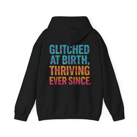 Unisex Hooded Sweatshirt - "Glitched at Birth, Thriving Ever Since" - Colorful Graphic Hoodie for Casual Wear and Everyday Comfort