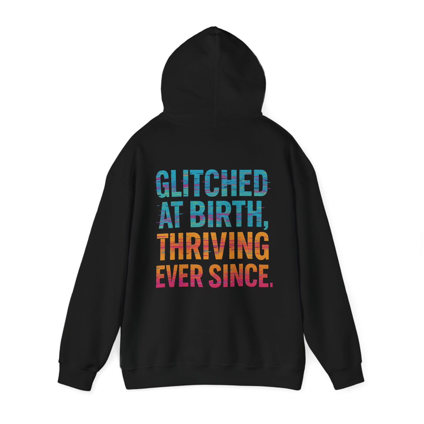 Unisex Hooded Sweatshirt - "Glitched at Birth, Thriving Ever Since" - Colorful Graphic Hoodie for Casual Wear and Everyday Comfort