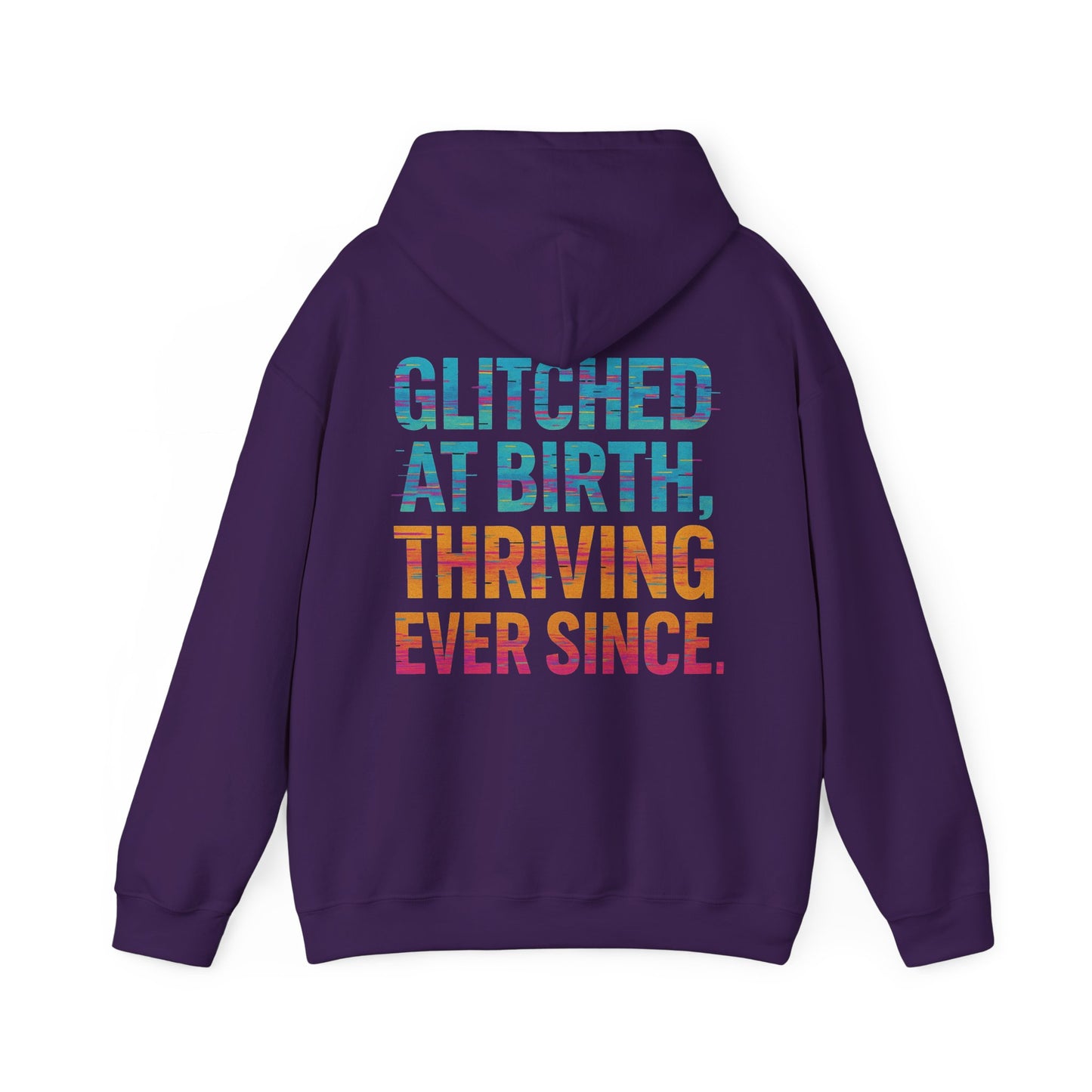 Unisex Hooded Sweatshirt - "Glitched at Birth, Thriving Ever Since" - Colorful Graphic Hoodie for Casual Wear and Everyday Comfort