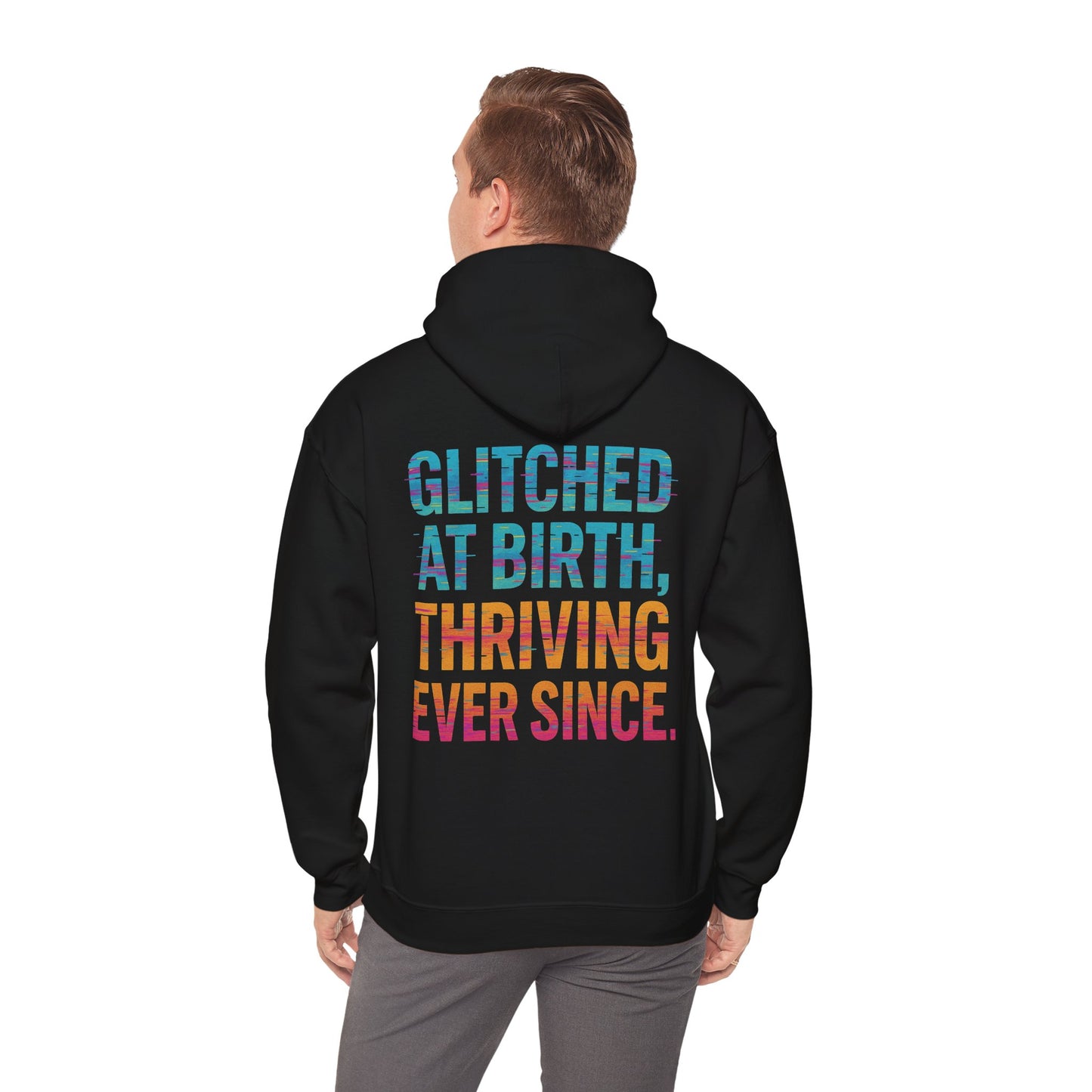 Unisex Hooded Sweatshirt - "Glitched at Birth, Thriving Ever Since" - Colorful Graphic Hoodie for Casual Wear and Everyday Comfort