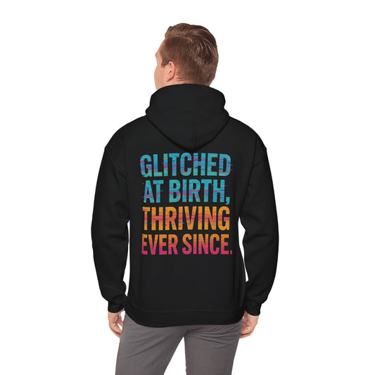 Unisex Hooded Sweatshirt - "Glitched at Birth, Thriving Ever Since" - Colorful Graphic Hoodie for Casual Wear and Everyday Comfort