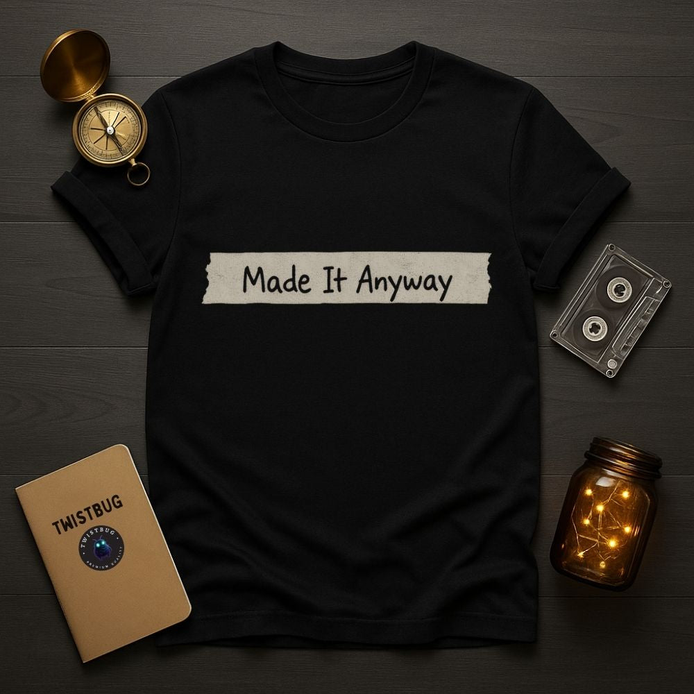 Made It Anyway T-Shirt