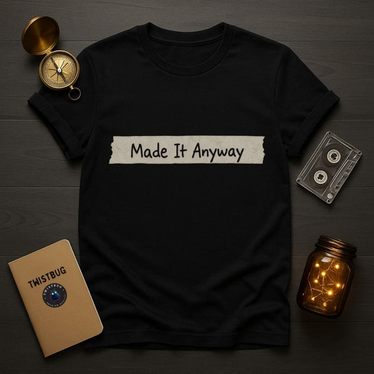 Made It Anyway T-Shirt