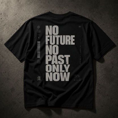 Black t-shirt with white text 'NO FUTURE NO PAST ONLY NOW' on a textured surface